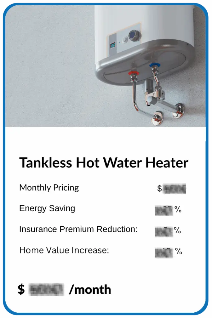 tankless hot water heater over plan showing monthly pricing, energy savings, insurance premium reductions, and home value increase